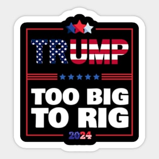 Too Big to Rig 2024 Elections Trump Funny Saying Sticker